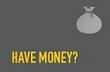 have money ?